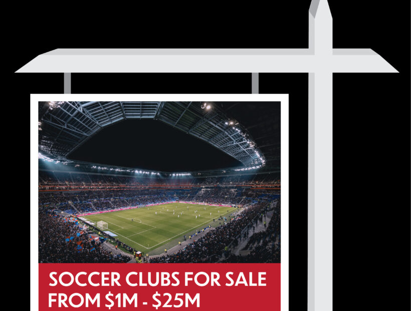 SOCCER CLUBS FOR SALE  – $1m – $25m;